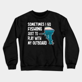 Funny Outboard Motor Fishing Crewneck Sweatshirt